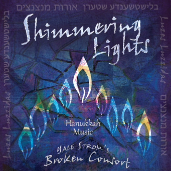 Shimmering Lights – Hanukkah Music - Yale Strom’s Broken Consort - CD Cover.